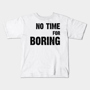 No Time For Boring v2 Kids T-Shirt